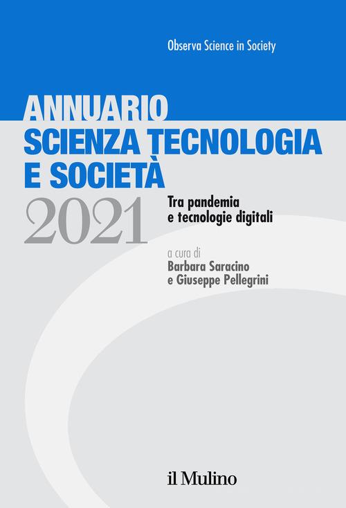 Annuario scienza tecnologia e società. Tra pandemia e tecnologie digitali (2021) edito da Il Mulino
