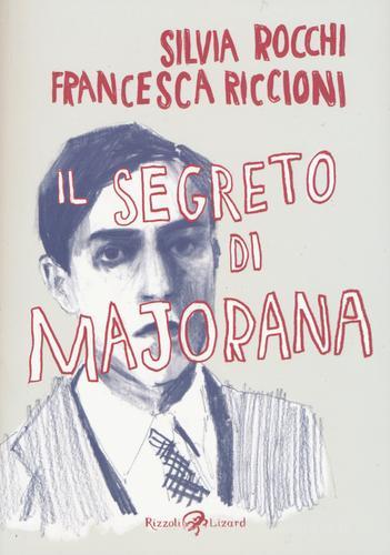 Il segreto di Majorana di Silvia Rocchi, Francesca Riccioni edito da Rizzoli Lizard