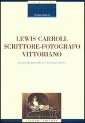 Lewis Carroll scrittore-fotografo vittoriano. Le voci del profondo e l'inconscio ottico di Rosella Mallardi edito da Liguori