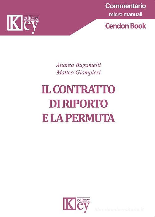 Il contratto di riporto e la permuta di Matteo Giampieri, Andrea Bugamelli edito da Key Editore
