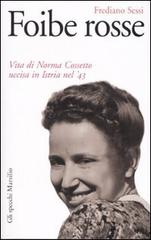 Foibe rosse. Vita di Norma Cossetto uccisa in Istria nel '43 di Frediano Sessi edito da Marsilio