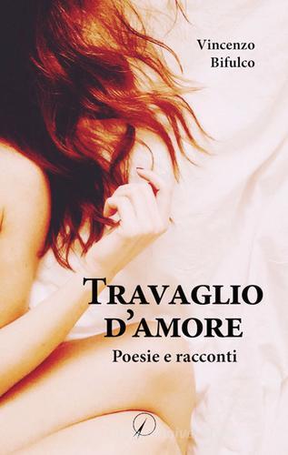 Travaglio d'amore di Vincenzo Bifulco edito da Altromondo Editore di qu.bi Me
