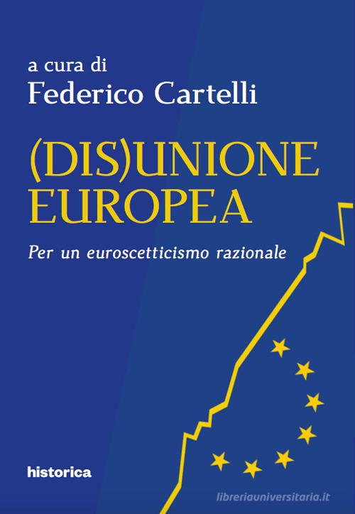 (Dis)Unione Europea. Per un euroscetticismo razionale edito da Historica Edizioni
