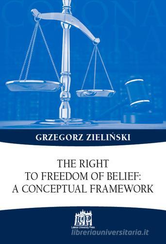 The right to freedom of belief: a conceptual framework di Grzegor Zielinski edito da Lateran University Press