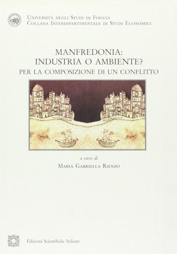 Manfredonia: industria o ambiente. Per la composizione di un conflitto edito da Edizioni Scientifiche Italiane
