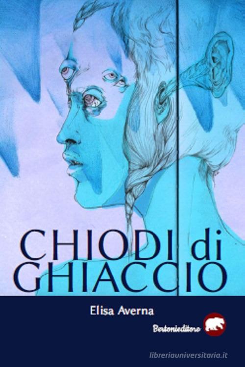 Libro Chiodi di ghiaccio di Elisa Averna di Bertoni Editore