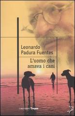 L' uomo che amava i cani di Leonardo Padura Fuentes edito da Marco Tropea Editore