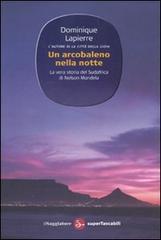 Un arcobaleno nella notte di Dominique Lapierre edito da Il Saggiatore