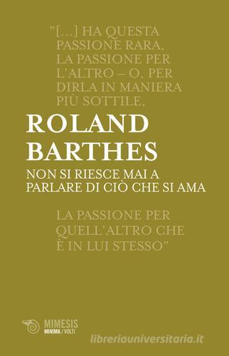 Non si riesce mai a parlare di cio che si ama di Roland Barthes edito da Mimesis