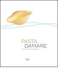 Pasta damare. Con le ricette di 16 grandi chef di Luigi Cremona, Nicola Sorrentino, Daniele Tirelli edito da Agra