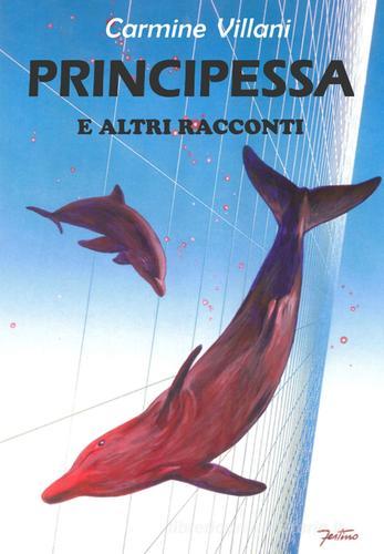Principessa e altri racconti di Carmine Villani edito da Edizioni Della Vigna