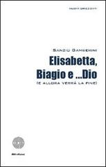 Elisabetta, Biagio e... Dio (allora verrà la fine) di Sanzio Gamberini edito da SBC Edizioni