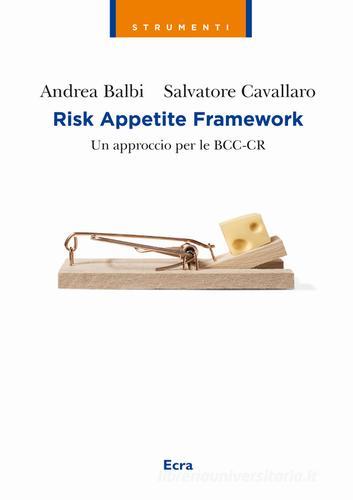 Risk appetite framework. Un approccio per le BCC-CR di Andrea Balbi, Salvatore Cavallaro edito da Ecra