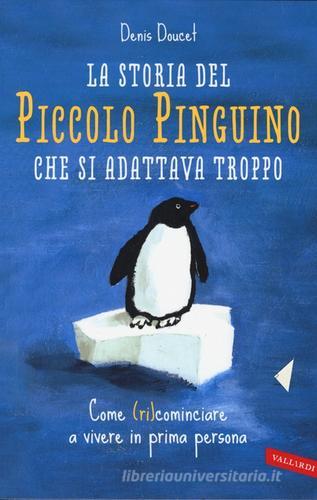 La storia del piccolo pinguino che si adattava troppo di Denis Doucet edito da Vallardi A.