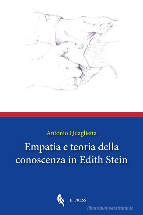 Empatia e teoria della conoscenza in Edith Stein di Antonio Quaglietta edito da If Press