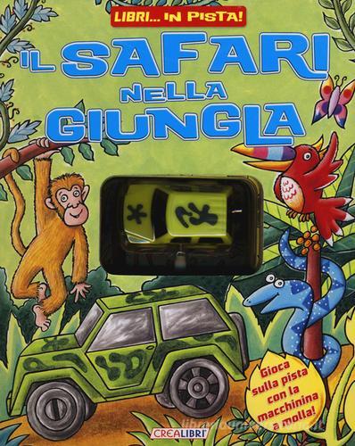 Il safari nella giungla. Libri... in pista! Con gadget edito da Crealibri