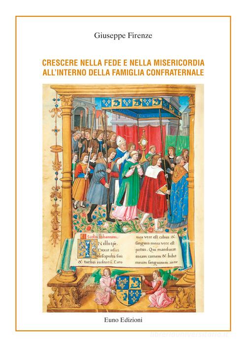 Crescere nella fede e nella misericordia all'interno della famiglia confraternale di Giuseppe Firenze edito da Euno Edizioni