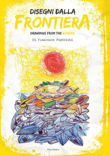 Disegni dalla frontiera-Drawnigs from the border. Nuova ediz. di Francesco Piobbicchi edito da Claudiana