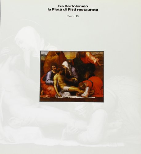Fra Bartolomeo. La Pietà di Pitti restaurata edito da Centro Di