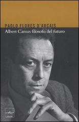Albert Camus filosofo del futuro di Paolo Flores D'Arcais edito da Codice