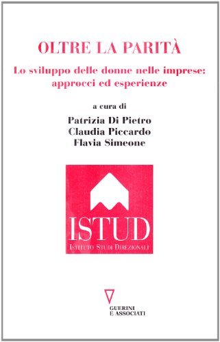 Oltre la parità. Lo sviluppo delle donne nelle imprese. Approcci ed esperienze edito da Guerini e Associati