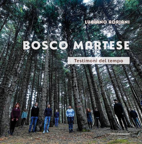 Bosco Martese. Testimoni del tempo. Ediz. illustrata di Luciano Adriani edito da Ricerche&Redazioni