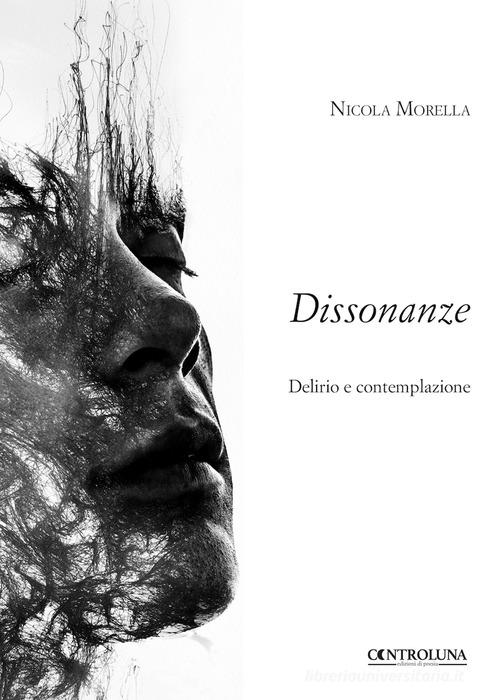 Dissonanze. Delirio e contemplazione di Nicola Morella edito da Controluna