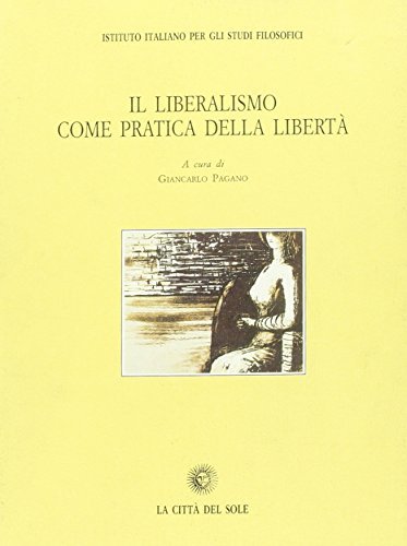 Il liberalismo come pratica della libertà edito da La Città del Sole