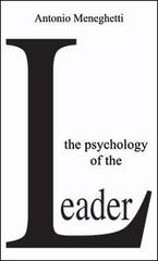 The psychology of the leader di Antonio Meneghetti edito da Psicologica Editrice