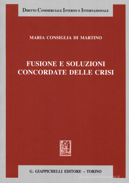 Fusione e soluzioni concordate delle crisi di Maria Consiglia Di Martino edito da Giappichelli