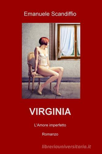 Virginia. L'amore imperfetto di Emanuele Scandiffio edito da ilmiolibro self publishing