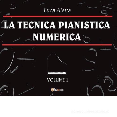 La tecnica pianistica numerica vol.1 di Luca Aletta edito da Youcanprint