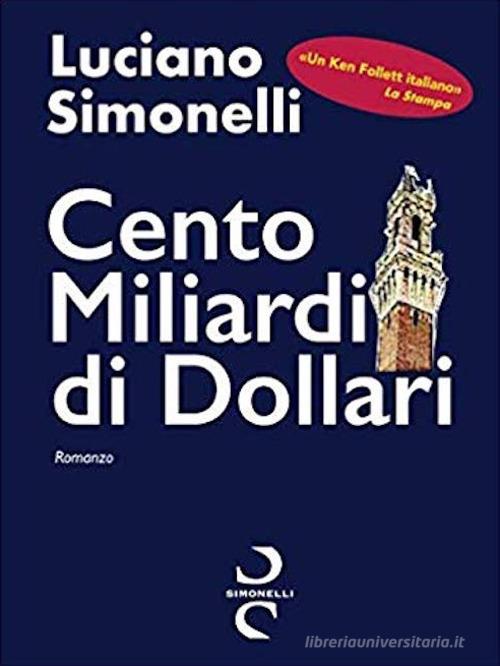 Cento miliardi di dollari di Luciano Simonelli edito da Simonelli