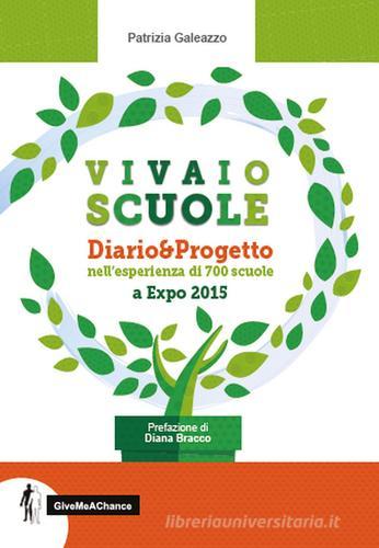 Vivaio Scuole Diario... Progetto nell'esperienza di 700 scuole a Expo 2015 di Patrizia Galeazzo edito da GiveMeAChance