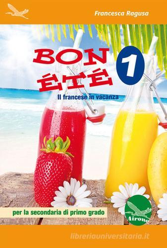 Bon été. Il francese in vacanza. Ediz. italiana e francese. Per la Scuola media. Con CD-Audio vol. 1 di Francesca Ragusa edito da Airone