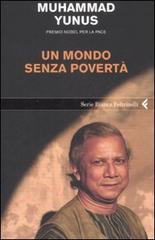 Un mondo senza povertà di Muhammad Yunus edito da Feltrinelli