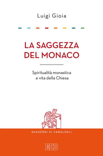 La saggezza del monaco. Spiritualità monastica e vita della Chiesa di Luigi Gioia edito da EDB