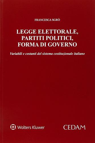 Legge elettorale, partiti politici, forma di governo di Francesca Sgrò edito da CEDAM