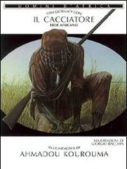 Una giornata con... Il cacciatore eroe africano in compagnia di Ahmadou Kourouma di Ahmadou Kourouma edito da Jaca Book