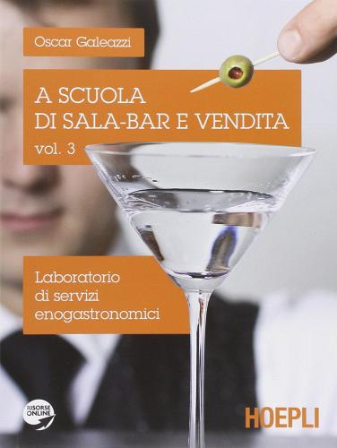 A scuola di sala-bar e vendita. Con espansione online. Per gli Ist. professionali vol. 3 di Oscar Galeazzi edito da Hoepli