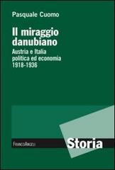Il miraggio danubiano. Austria e Italia politica ed economia 1918-1936 di Pasquale Cuomo edito da Franco Angeli