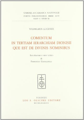 Comentum in tertiam ierarchiam Dionisii que est de divinis nominibus di Wilhelmus Lucensis edito da Olschki