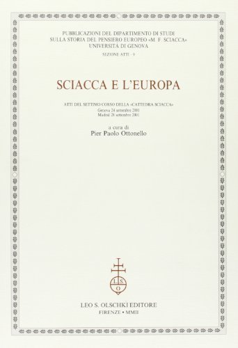 Sciacca e l'Europa. Atti del 7° Corso della «Cattedra Sciacca» (Genova, 24 settembre 2001; Madrid, 28 settembre 2001) edito da Olschki