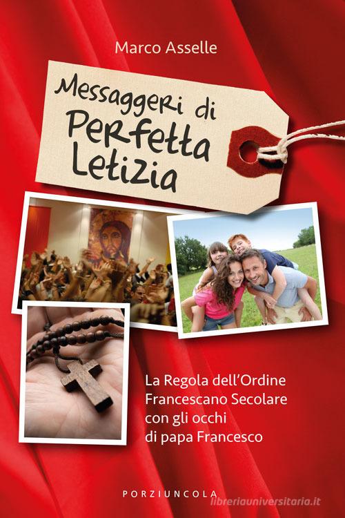 Messaggeri di perfetta letizia. La regola dell'Ordine Francescano Secolare con gli occhi di papa Francesco di Marco Asselle edito da Porziuncola