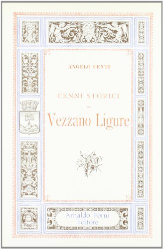 Cenni storici di Vezzano Ligure (rist. anast. 1898) di Angelo Centi edito da Forni