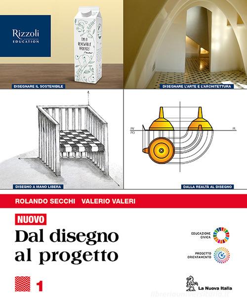 Nuovo. Dal disegno al progetto. Per le Scuole superiori. Con e-book. Con espansione online vol. 1 di Rolando Secchi, Valerio Valeri edito da La Nuova Italia Editrice