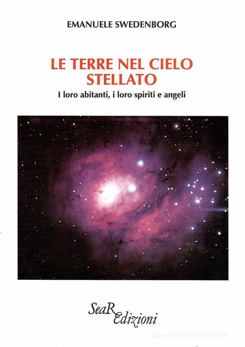 Le terre nel cielo stellato. I loro abitanti, i loro spiriti e angeli di Emanuel Swedenborg edito da Futura Libri