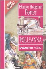 Pollyanna. Ediz. integrale di Eleanor Porter edito da De Agostini