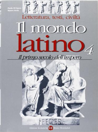 Il mondo latino. Per le Scuole superiori vol.4 di Paolo Di Sacco, Mario Serio edito da Scolastiche Bruno Mondadori