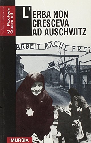 L' erba non cresceva ad Auschwitz di Mimma Paulesu Quercioli edito da Ugo Mursia Editore